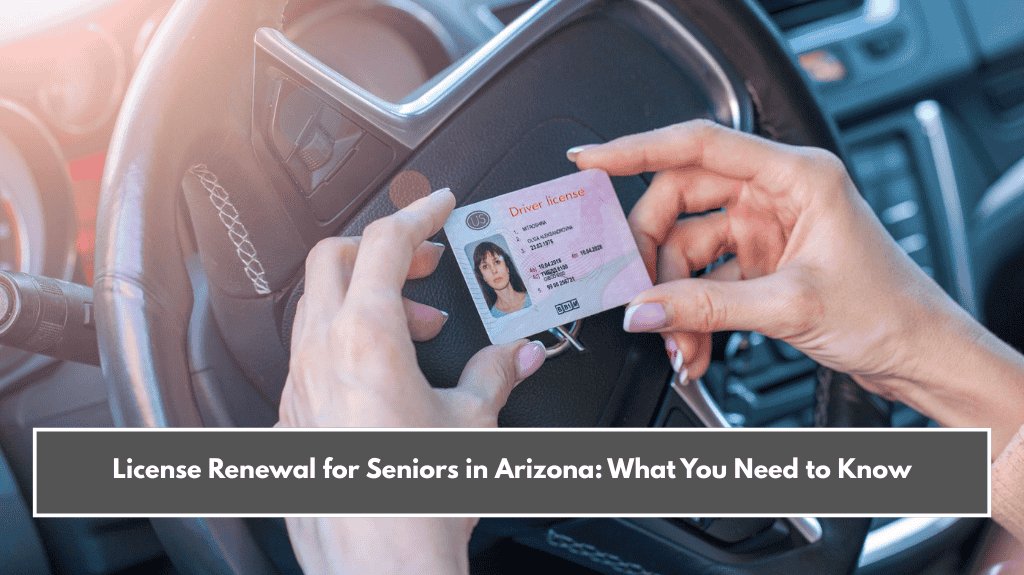License Renewal for Seniors in Arizona: What You Need to Know