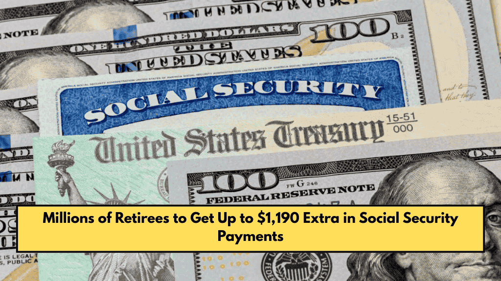 Millions of Retirees to Get Up to $1,190 Extra in Social Security Payments