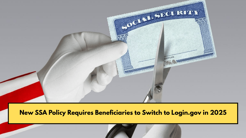 New SSA Policy Requires Beneficiaries to Switch to Login.gov in 2025