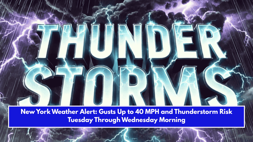 New York Weather Alert: Gusts Up to 40 MPH and Thunderstorm Risk Tuesday Through Wednesday Morning