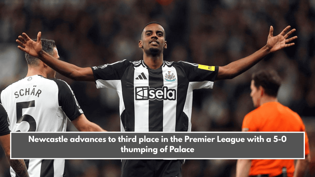 Newcastle advances to third place in the Premier League with a 5-0 thumping of Palace