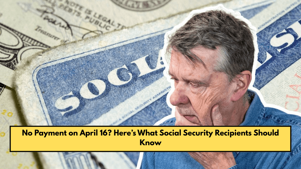 No Payment on April 16? Here’s What Social Security Recipients Should Know