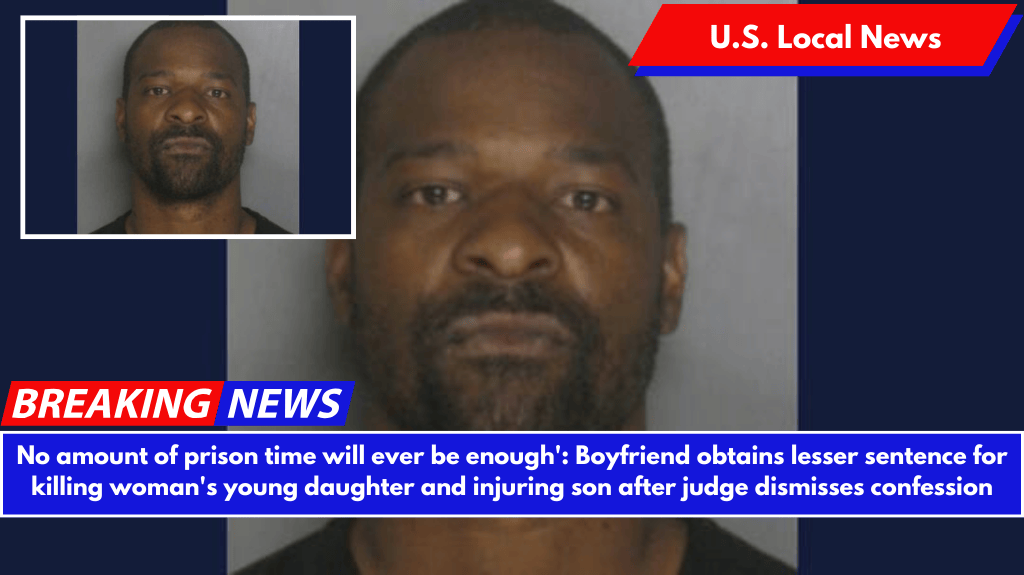 No amount of prison time will ever be enough': Boyfriend obtains lesser sentence for killing woman's young daughter and injuring son after judge dismisses confession