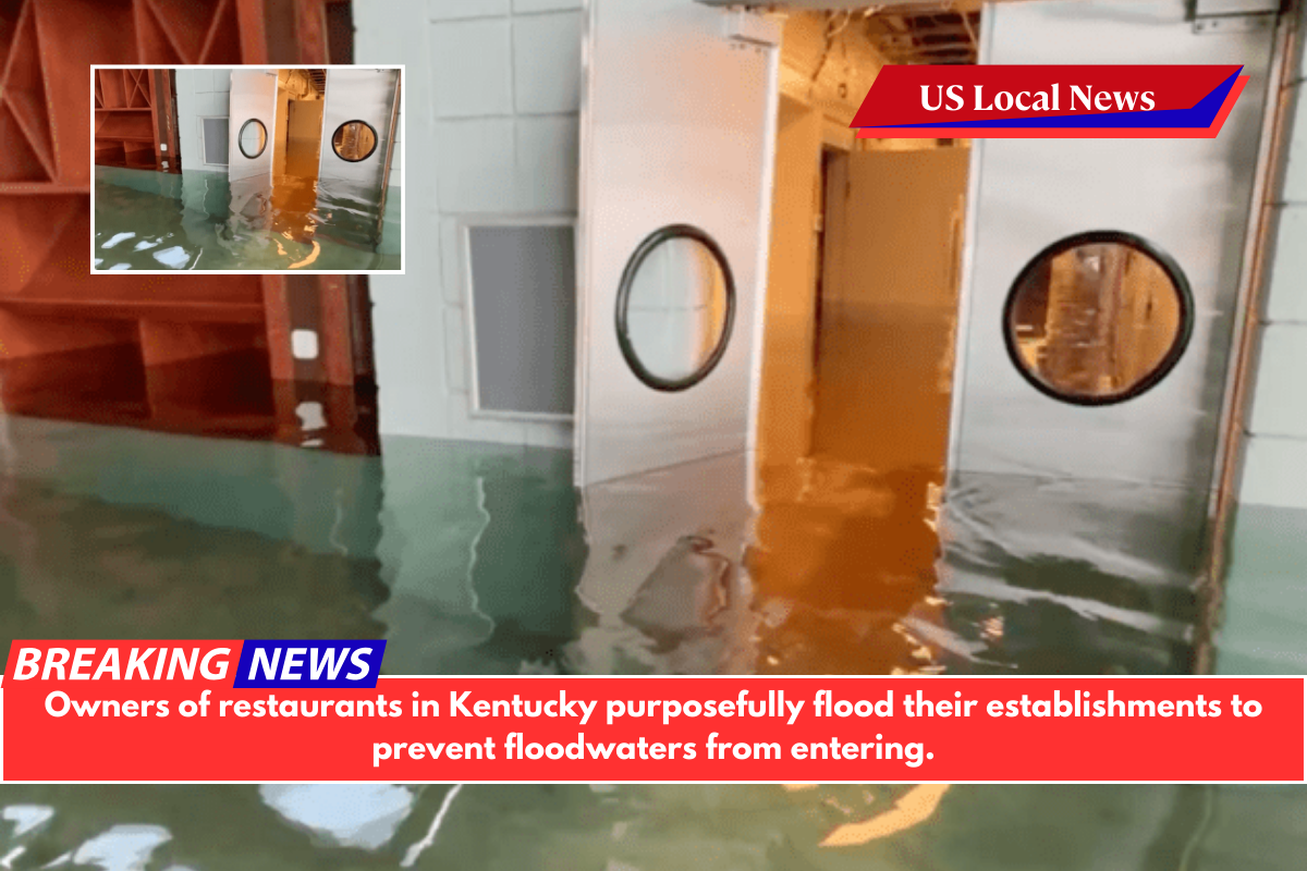 Owners of restaurants in Kentucky purposefully flood their establishments to prevent floodwaters from entering.
