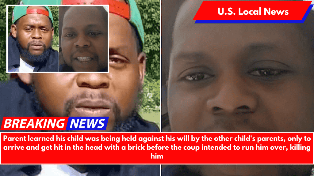 Parent learned his child was being heId against his will by the other child's parents, only to arrive and get hit in the head with a brick before the coup intended to run him over, killing him