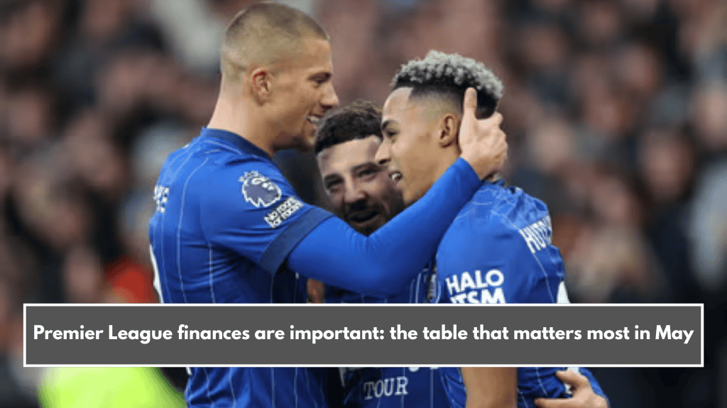Premier League finances are important: the table that matters most in May