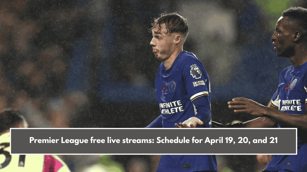 Premier League free live streams: Schedule for April 19, 20, and 21