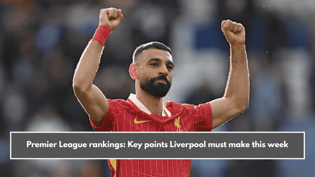Premier League rankings: Key points Liverpool must make this week