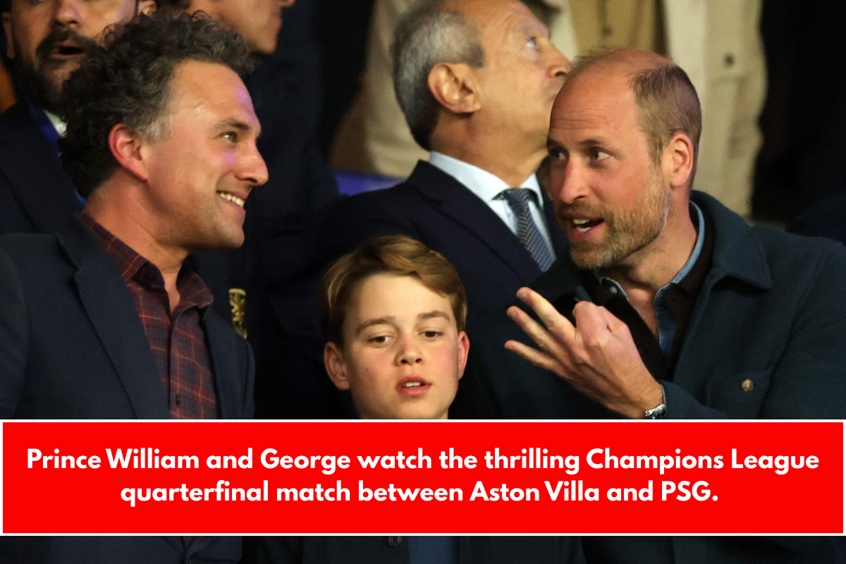 Prince William and George watch the thrilling Champions League quarterfinal match between Aston Villa and PSG.