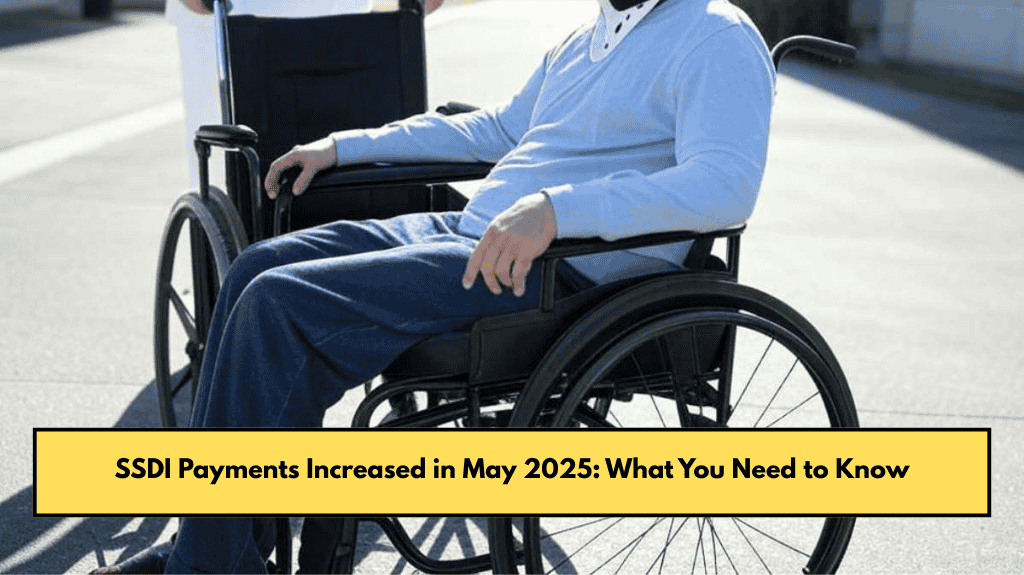 SSDI Payments Increased in May 2025: What You Need to Know