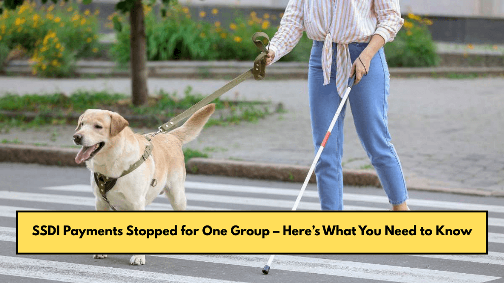 SSDI Payments Stopped for One Group – Here’s What You Need to Know