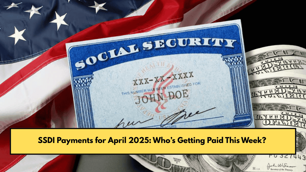 SSDI Payments for April 2025: Who’s Getting Paid This Week?