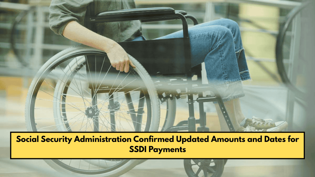 Social Security Administration Confirmed Updated Amounts and Dates for SSDI Payments