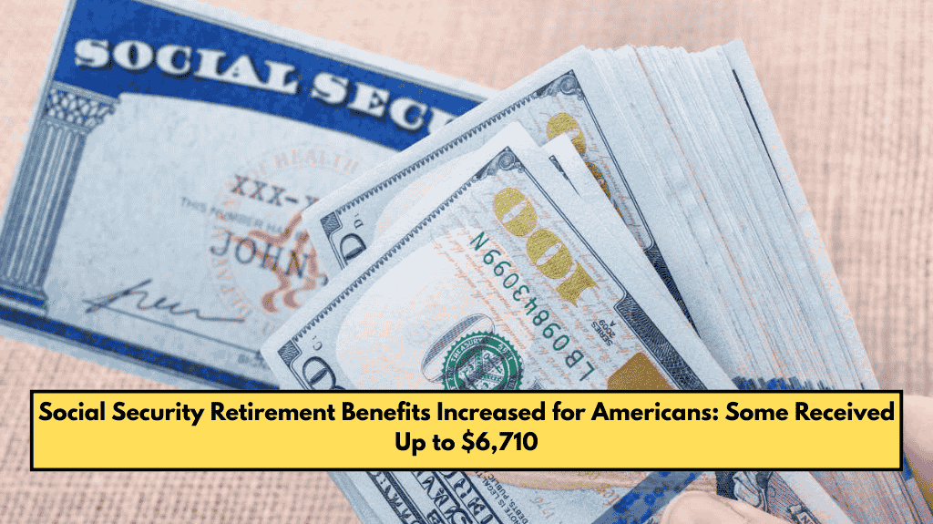 Social Security Retirement Benefits Increased for Americans: Some Received Up to $6,710