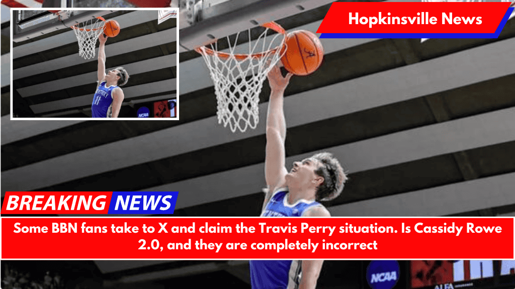 Some BBN fans take to X and claim the Travis Perry situation. Is Cassidy Rowe 2.0, and they are completely incorrect