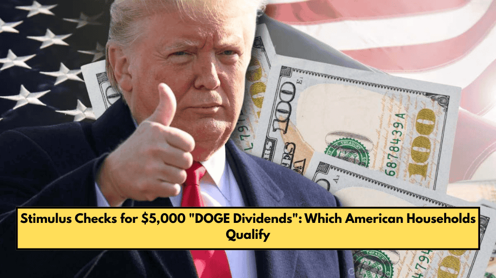 Stimulus Checks for $5,000 "DOGE Dividends": Which American Households Qualify