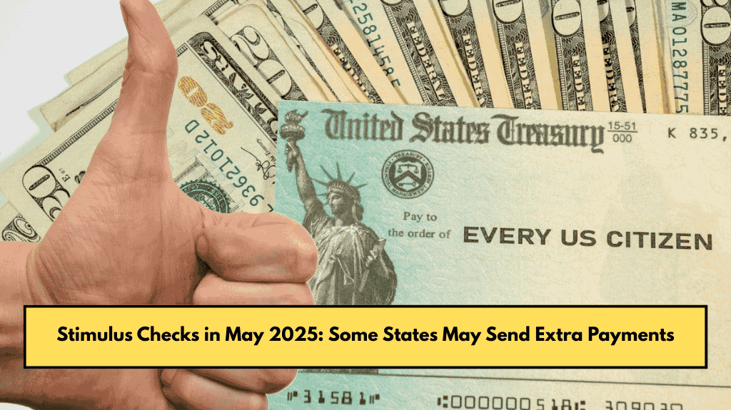 Stimulus Checks in May 2025: Some States May Send Extra Payments