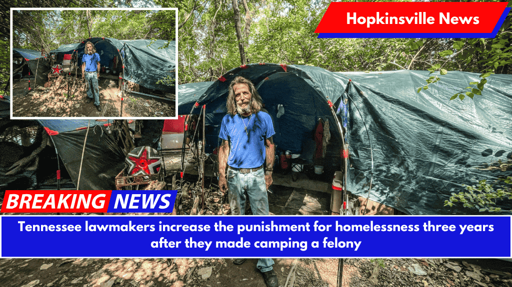Tennessee lawmakers increase the punishment for homelessness three years after they made camping a felony