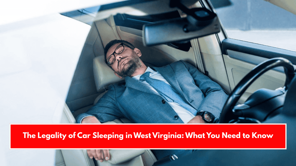 The Legality of Car Sleeping in West Virginia: What You Need to Know