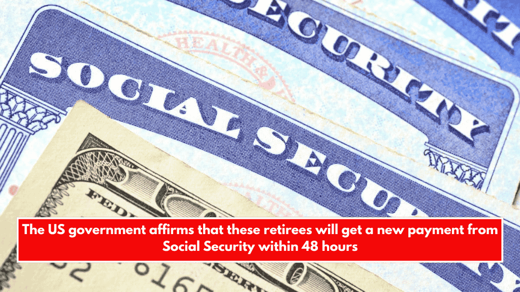The US government affirms that these retirees will get a new payment from Social Security within 48 hours