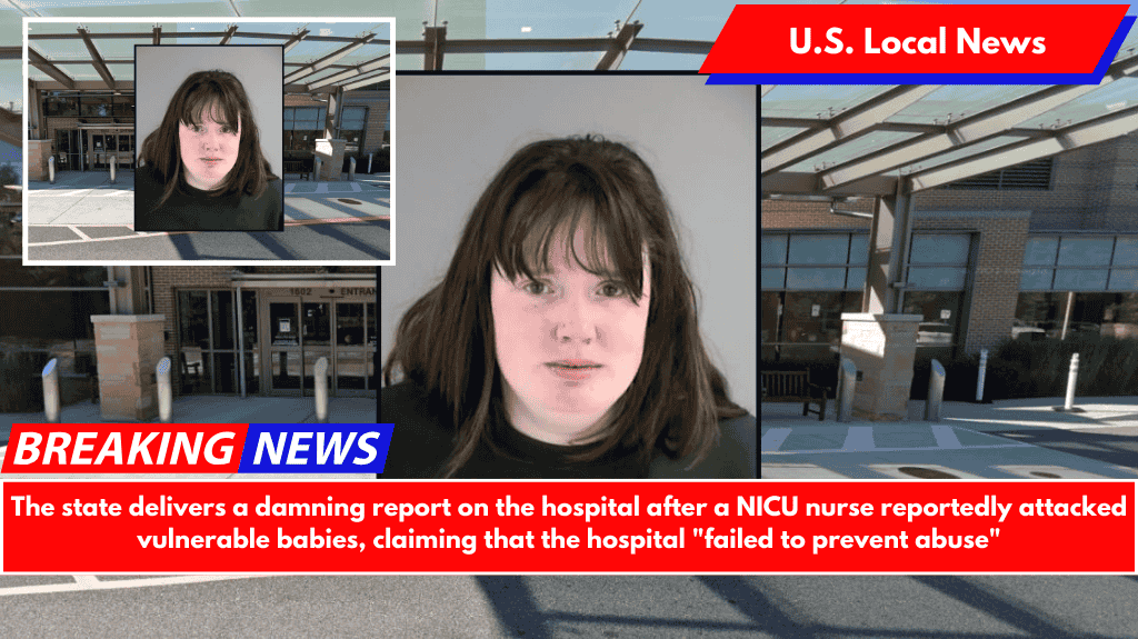 The state delivers a damning report on the hospital after a NICU nurse reportedly attacked vulnerable babies, claiming that the hospital "failed to prevent abuse"