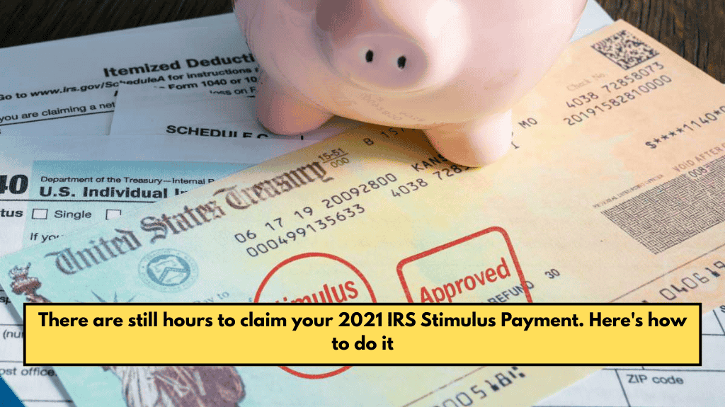 There are still hours to claim your 2021 IRS Stimulus Payment. Here's how to do it