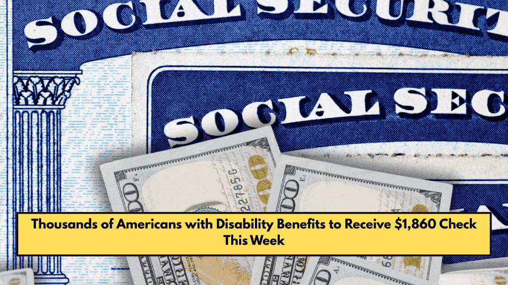Thousands of Americans with Disability Benefits to Receive $1,860 Check This Week