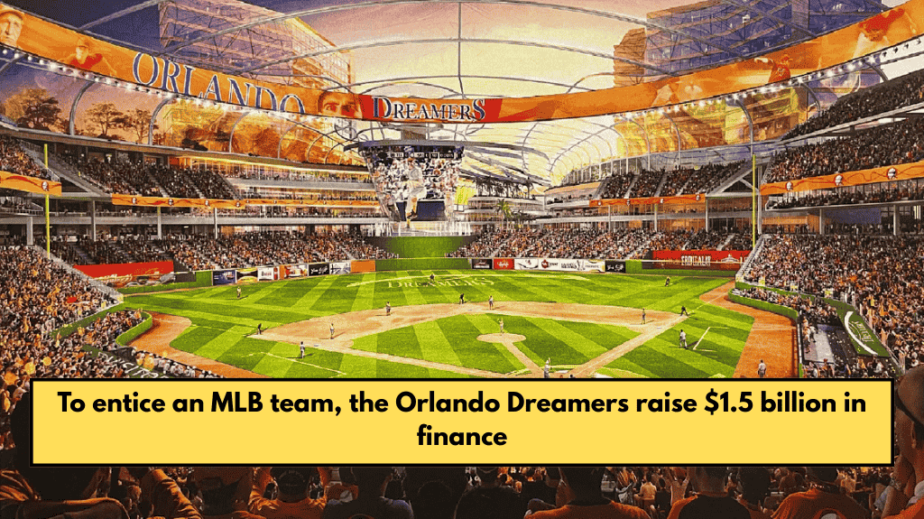 To entice an MLB team, the Orlando Dreamers raise $1.5 billion in finance