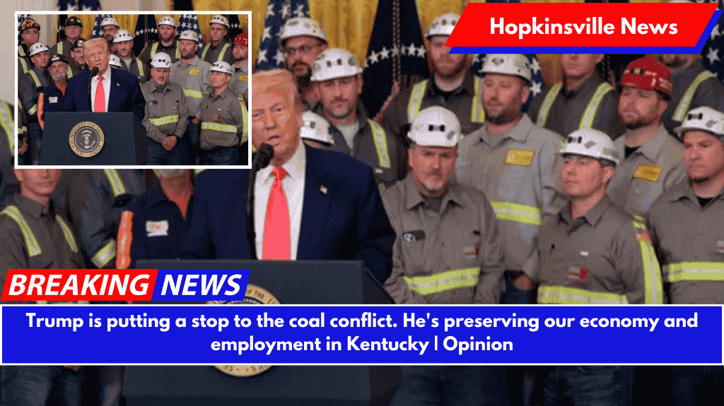 Trump is putting a stop to the coal conflict. He's preserving our economy and employment in Kentucky | Opinion