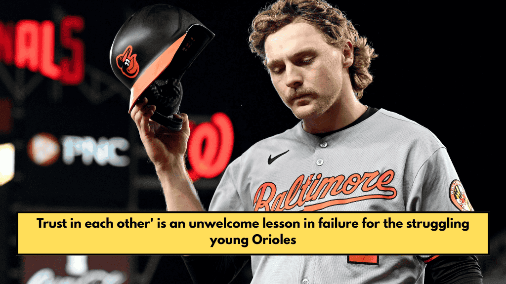 Trust in each other' is an unwelcome lesson in failure for the struggling young Orioles