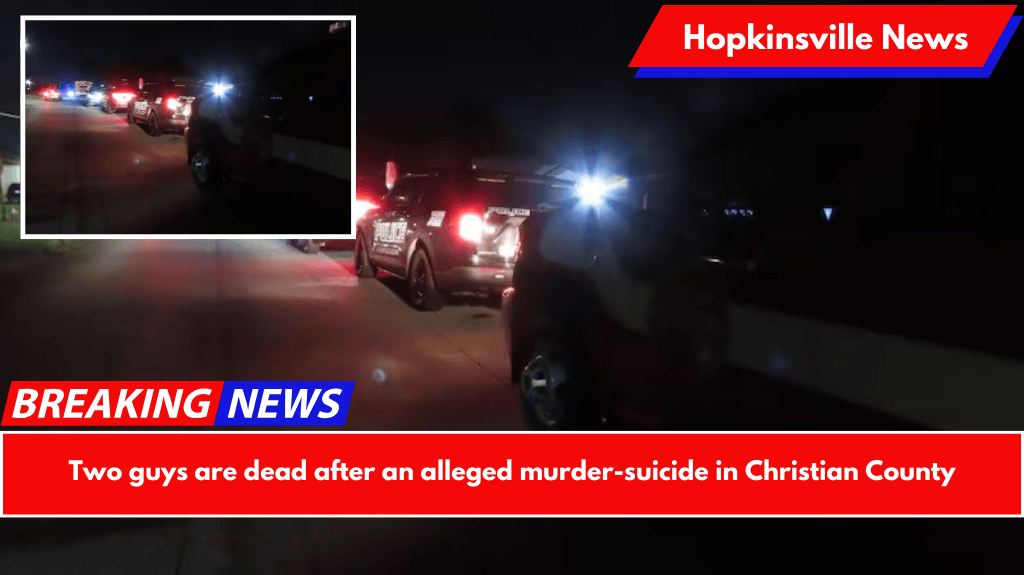 Two guys are dead after an alleged murder-suicide in Christian County