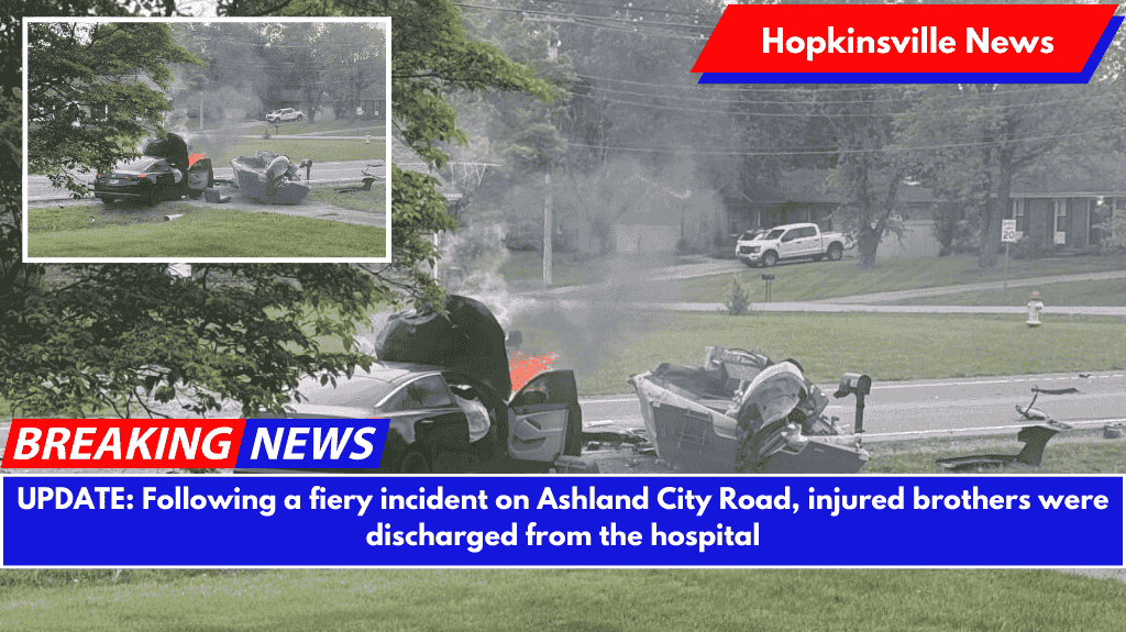 UPDATE: Following a fiery incident on Ashland City Road, injured brothers were discharged from the hospital