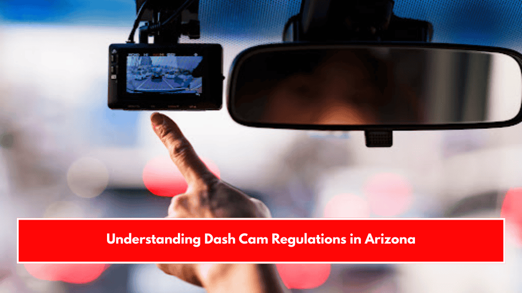 Understanding Dash Cam Regulations in Arizona