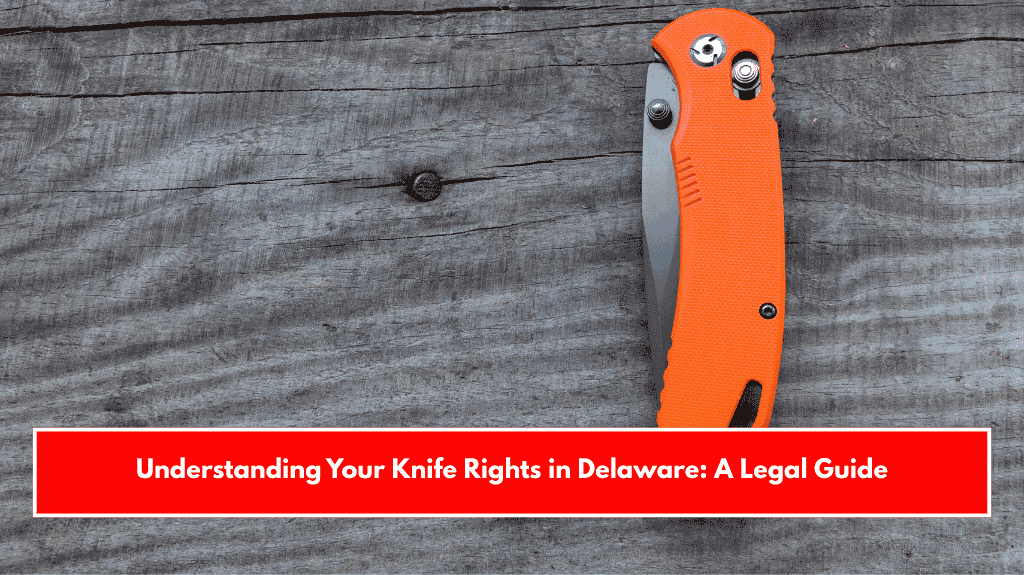 Understanding Your Knife Rights in Delaware: A Legal Guide