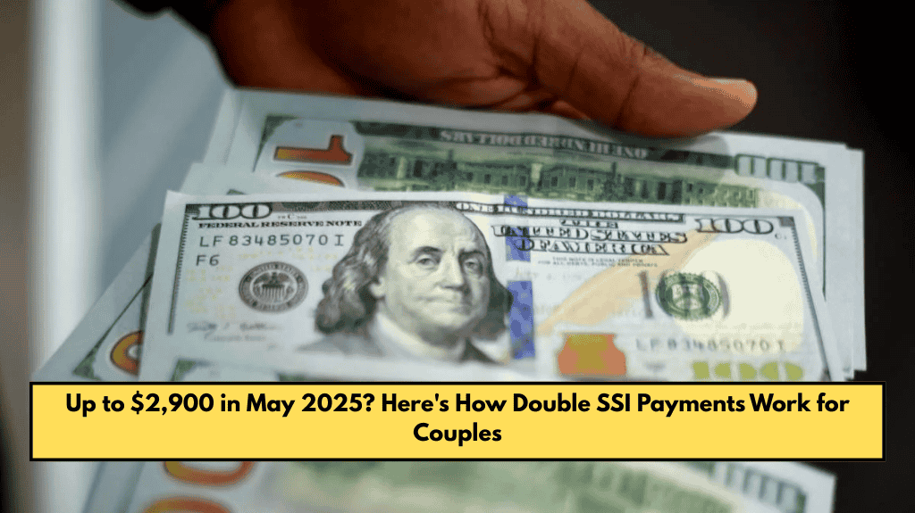 Up to $2,900 in May 2025? Here's How Double SSI Payments Work for Couples