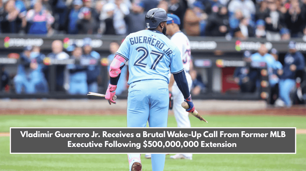 Vladimir Guerrero Jr. Receives a Brutal Wake-Up Call From Former MLB Executive Following $500,000,000 Extension