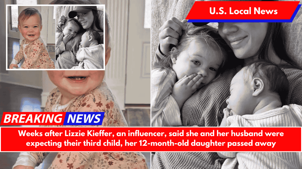 Weeks after Lizzie Kieffer, an influencer, said she and her husband were expecting their third child, her 12-month-old daughter passed away