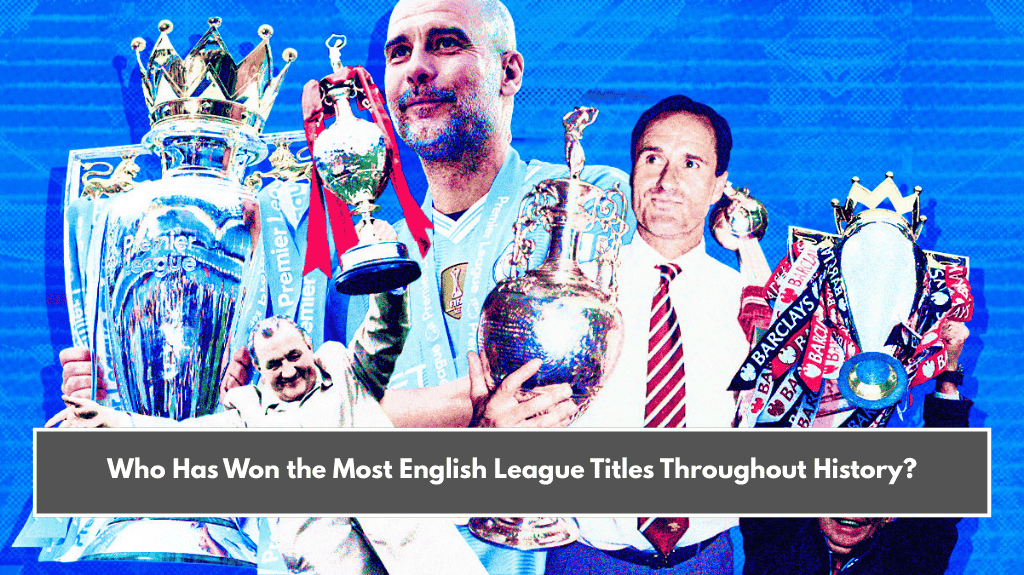 Who Has Won the Most English League Titles Throughout History?