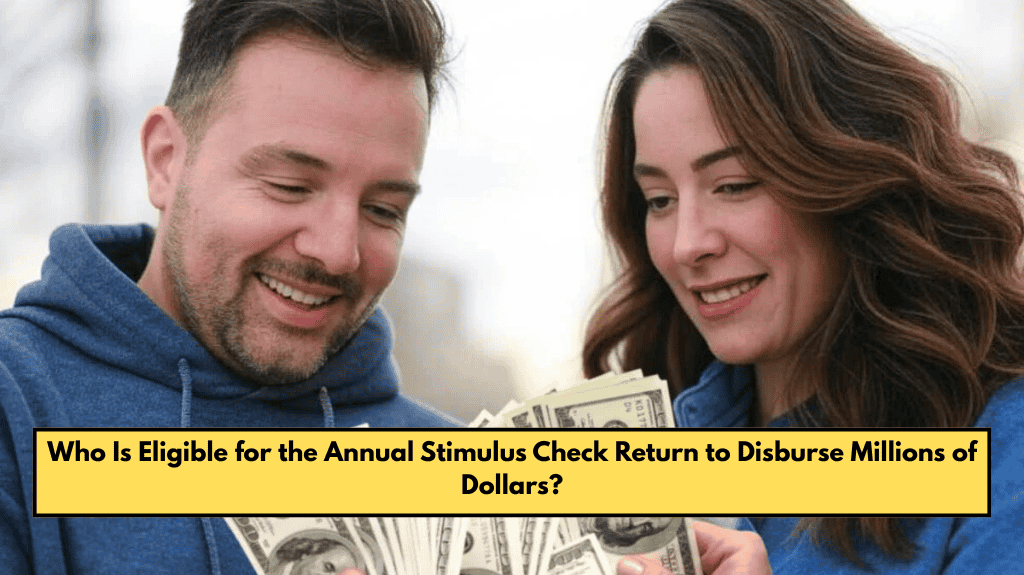 Who Is Eligible for the Annual Stimulus Check Return to Disburse Millions of Dollars?
