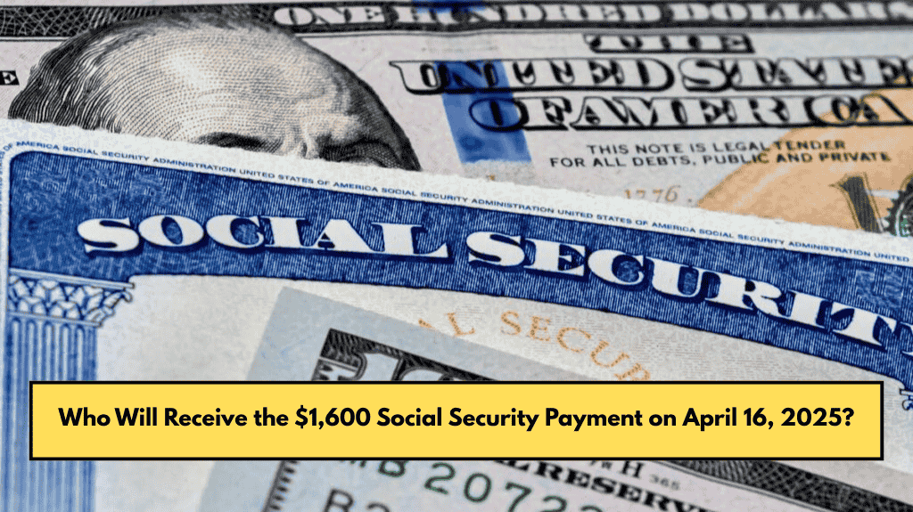 Who Will Receive the $1,600 Social Security Payment on April 16, 2025?