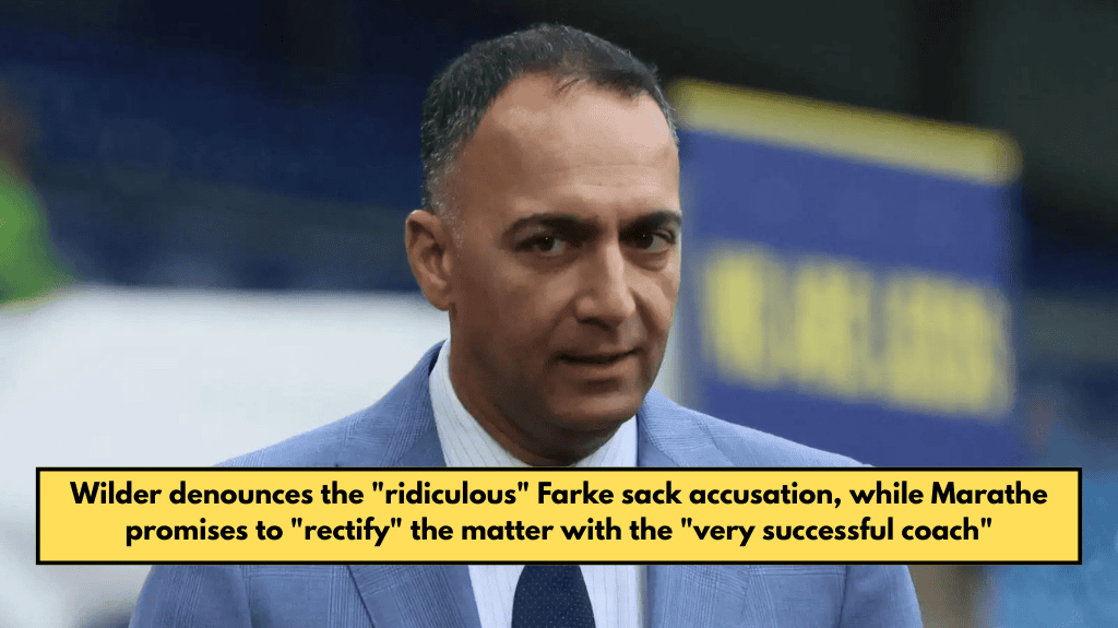 Wilder denounces the "ridiculous" Farke sack accusation, while Marathe promises to "rectify" the matter with the "very successful coach"
