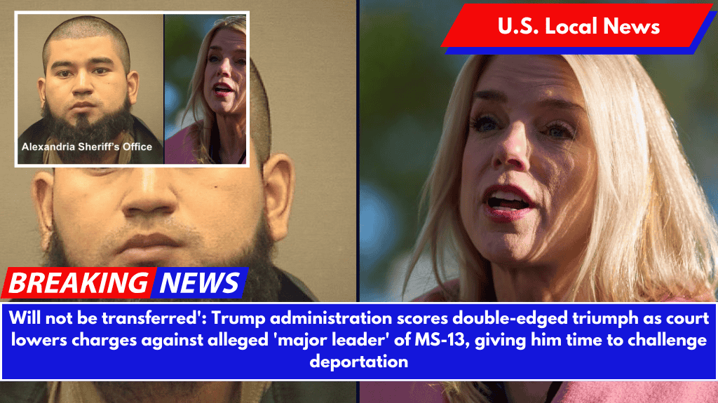 Will not be transferred': Trump administration scores double-edged triumph as court lowers charges against alleged 'major leader' of MS-13, giving him time to challenge deportation
