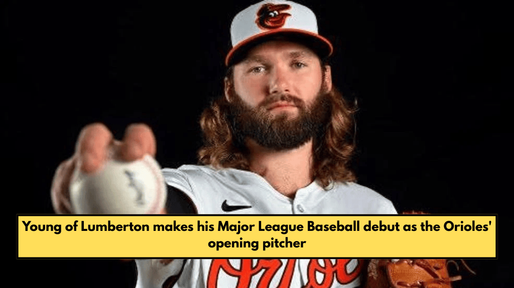 Young of Lumberton makes his Major League Baseball debut as the Orioles' opening pitcher