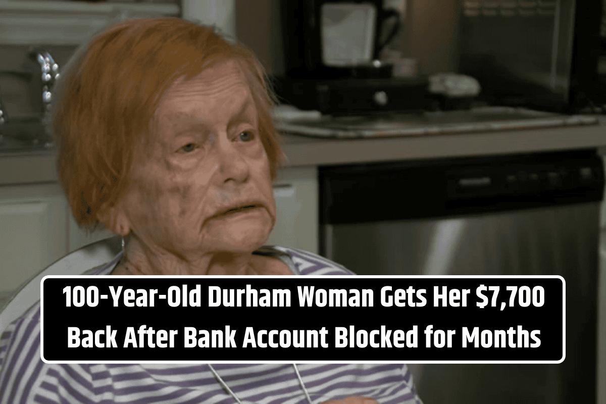 100-Year-Old Durham Woman Gets Her $7,700 Back After Bank Account Blocked for Months