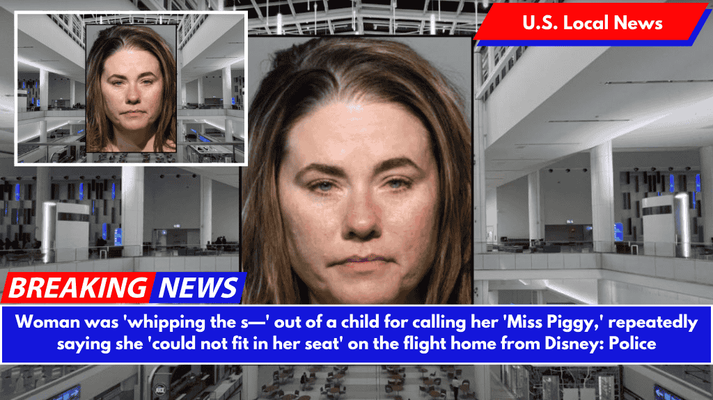 Woman was 'whipping the s—' out of a child for calling her 'Miss Piggy,' repeatedly saying she 'could not fit in her seat' on the flight home from Disney: Police