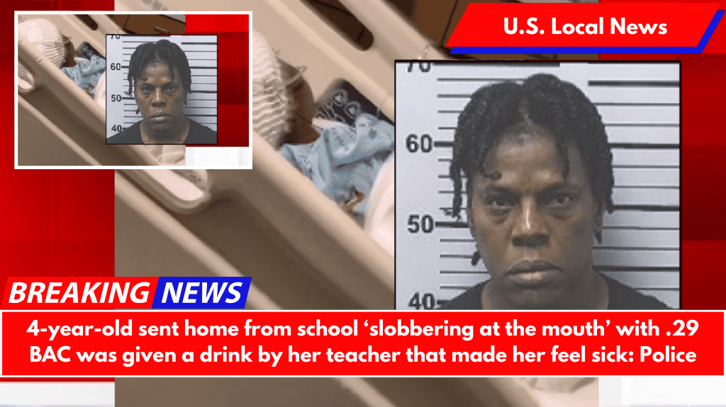 4-year-old sent home from school ‘slobbering at the mouth’ with .29 BAC was given a drink by her teacher that made her feel sick: Police