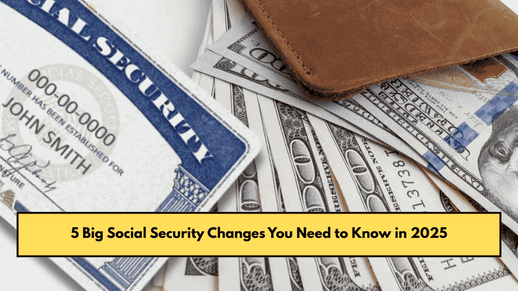 5 Big Social Security Changes You Need to Know in 2025