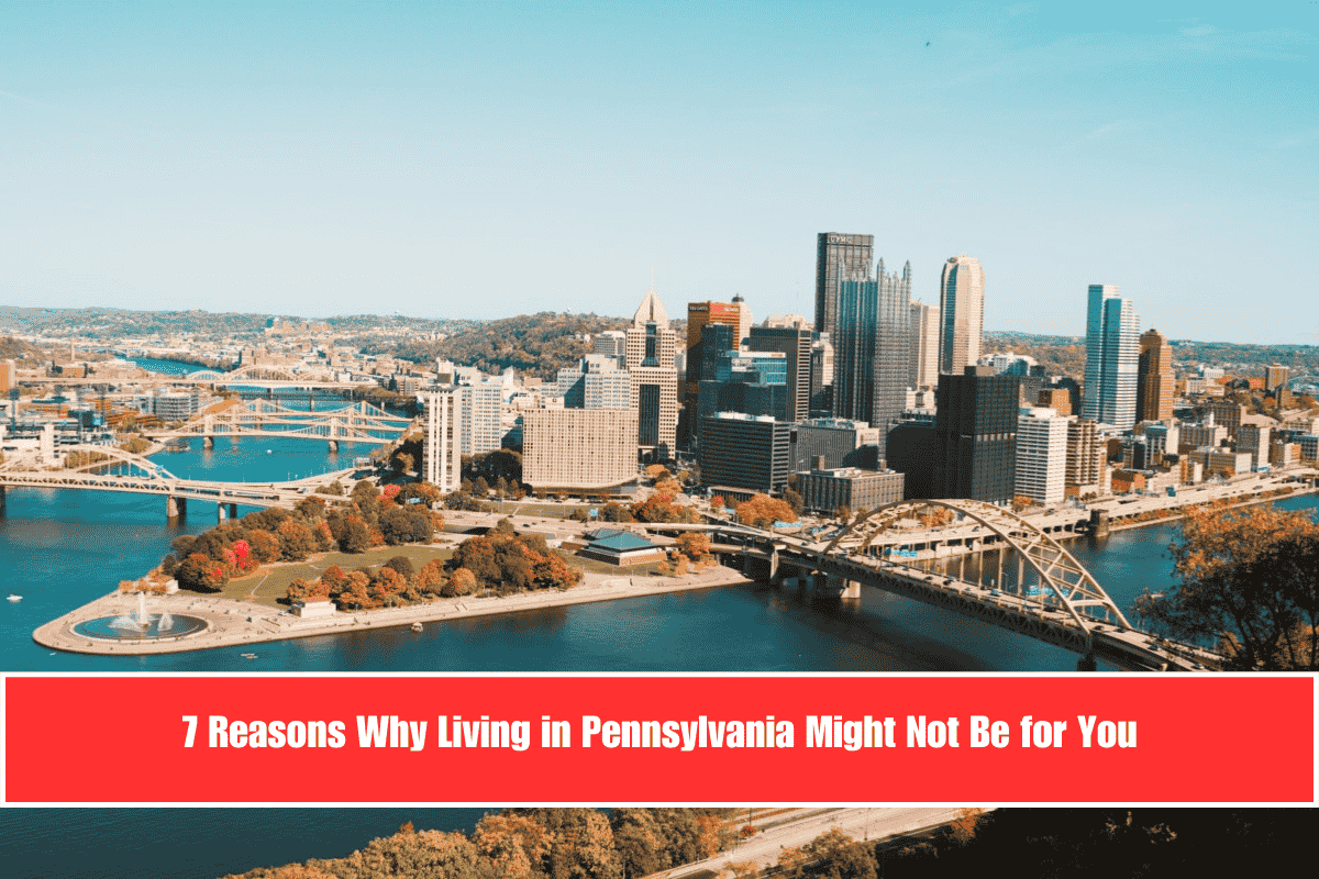 7 Reasons Why Living in Pennsylvania Might Not Be for You