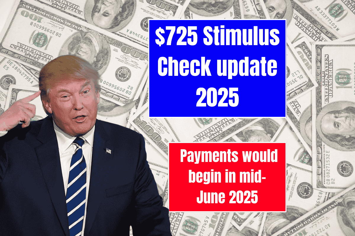$725 Stimulus Check update 2025 Full Payment Schedule - Payments would begin in mid-June 2025