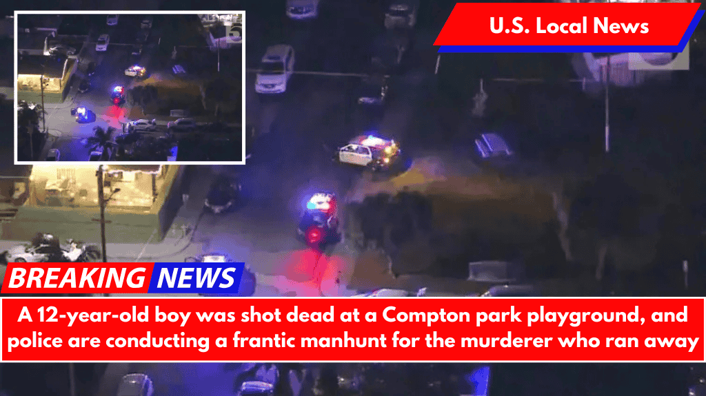 A 12-year-old boy was shot dead at a Compton park playground, and police are conducting a frantic manhunt for the murderer who ran away